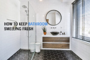 how to keep bathroom smelling fresh